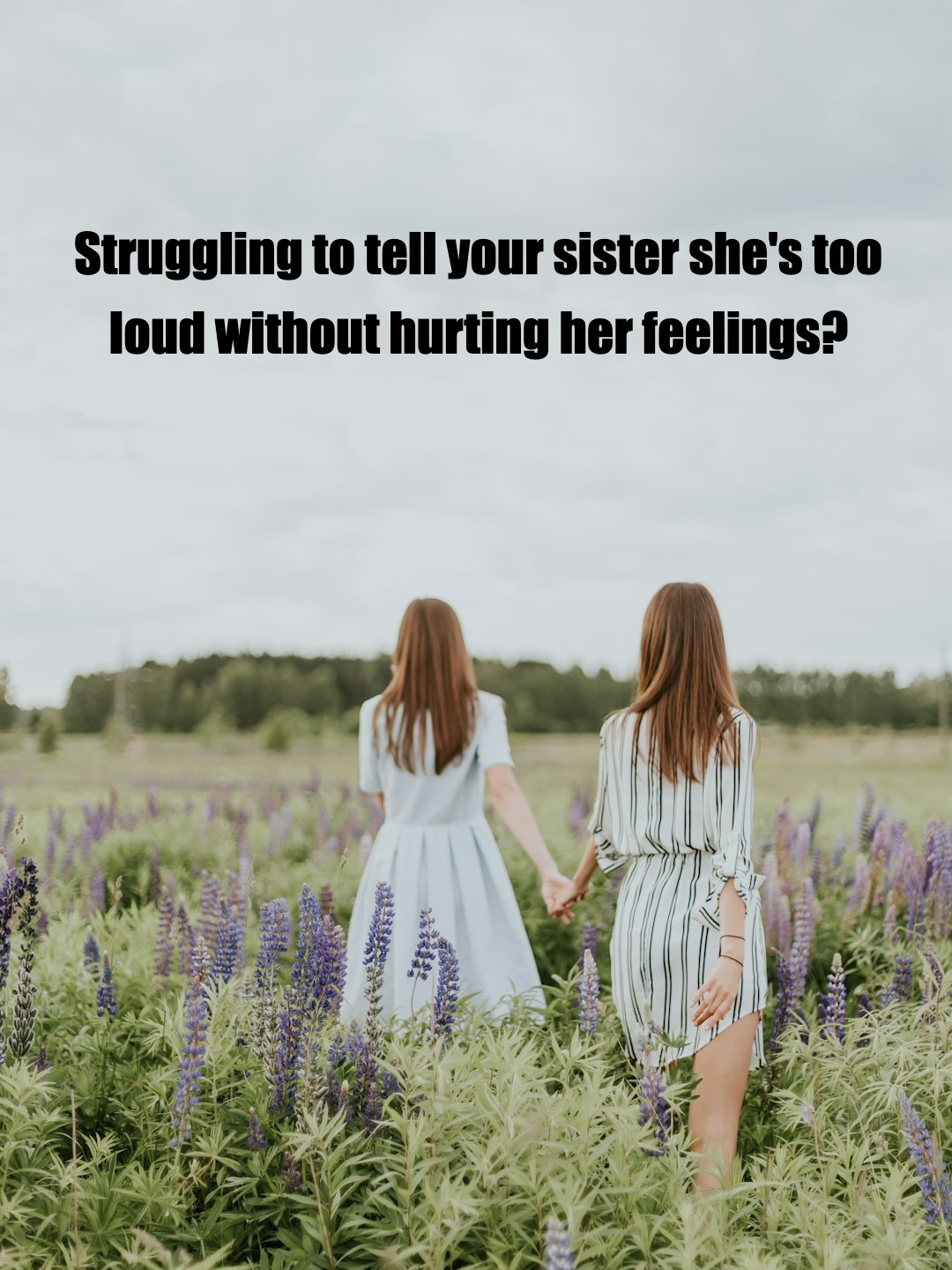 How to Politely Tell Your Sister to Lower Her Volume​