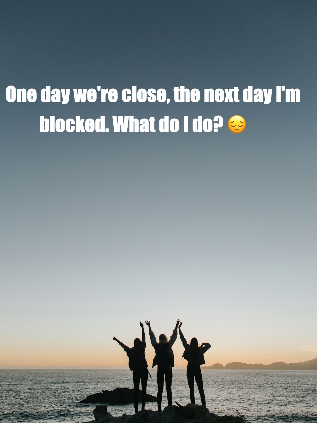 Friend blocked me out of the blue – How to cope?​