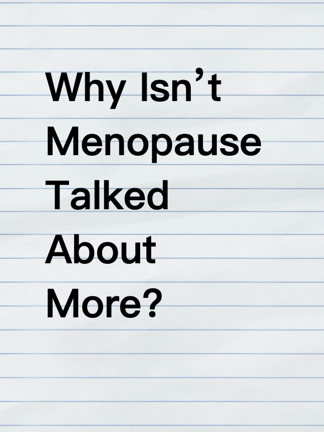 Why Isn’t Menopause Talked About More?