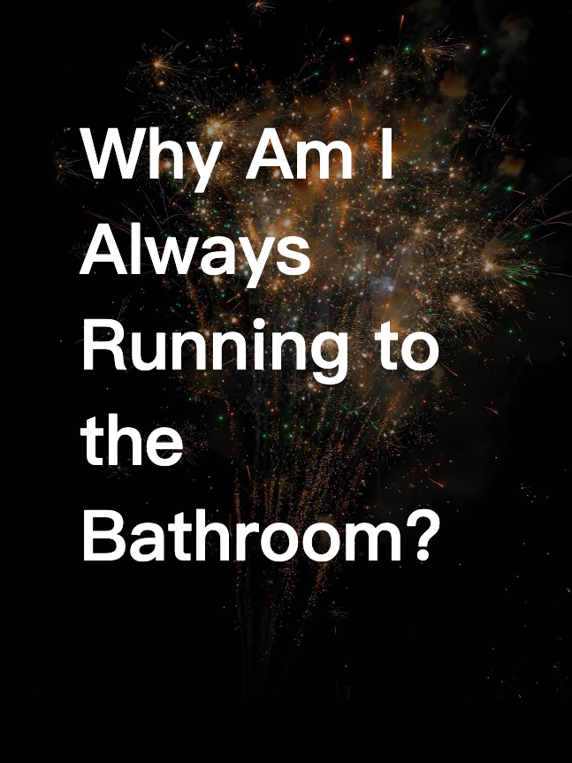 Why Am I Always Running to the Bathroom?