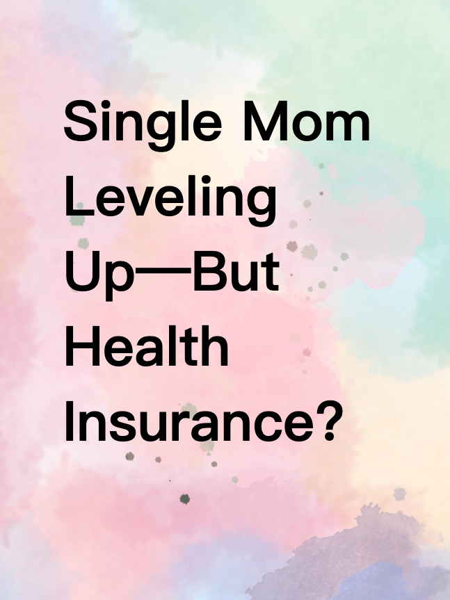 Single Mom Leveling Up—But Health Insurance?