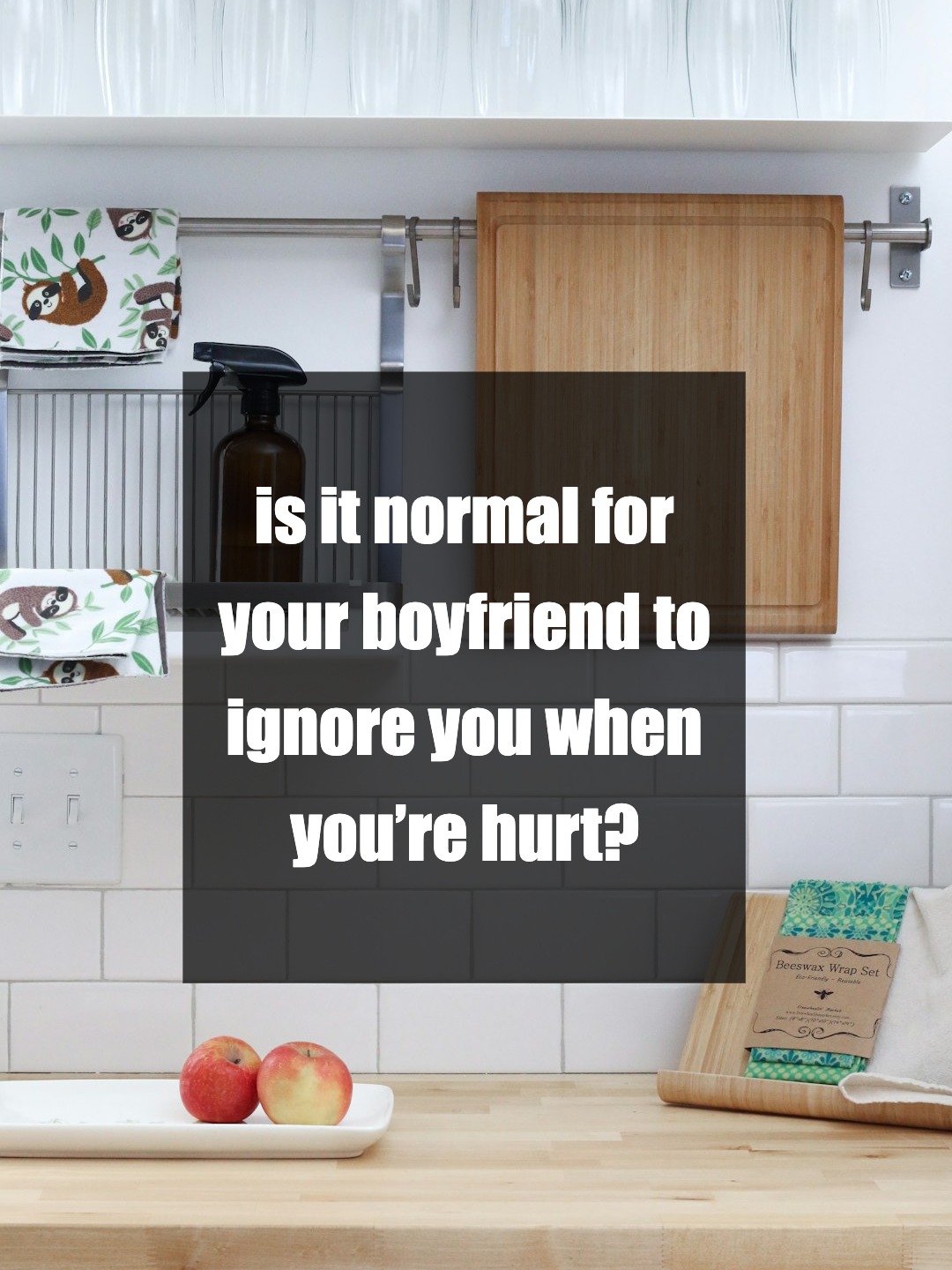 is it normal for your boyfriend to ignore you when you’re hurt?