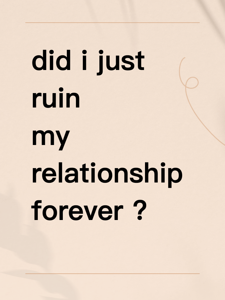 did i just ruin my relationship forever by accusing her of cheating?