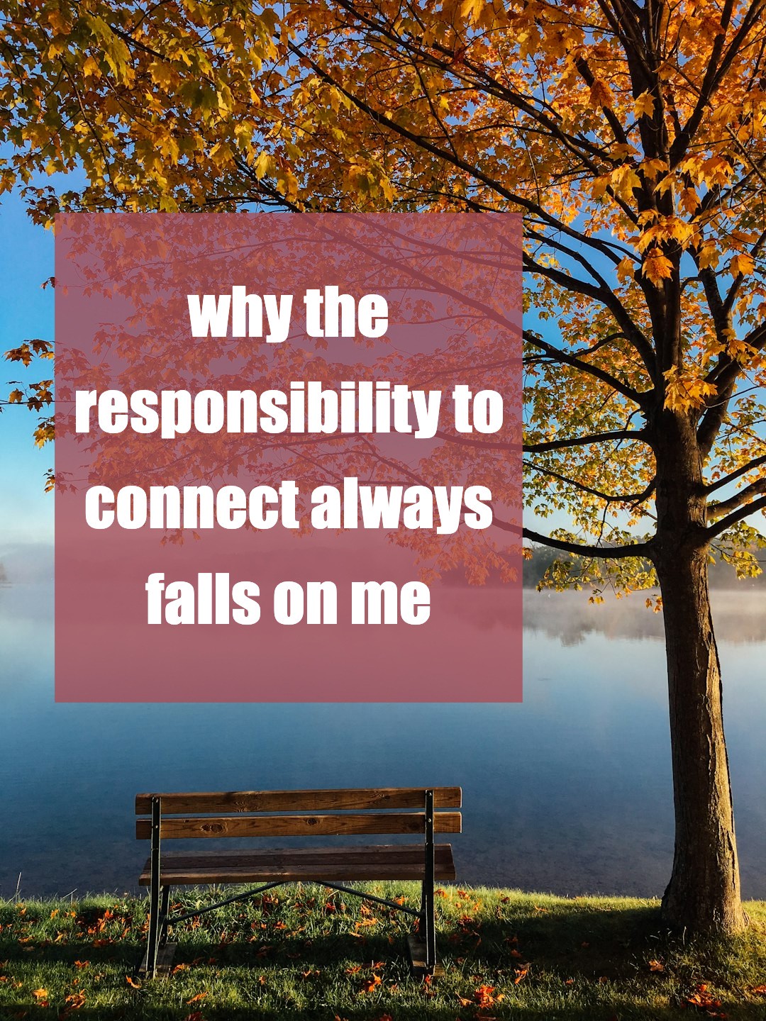 Why Am I Always the One Reaching Out to Family?
