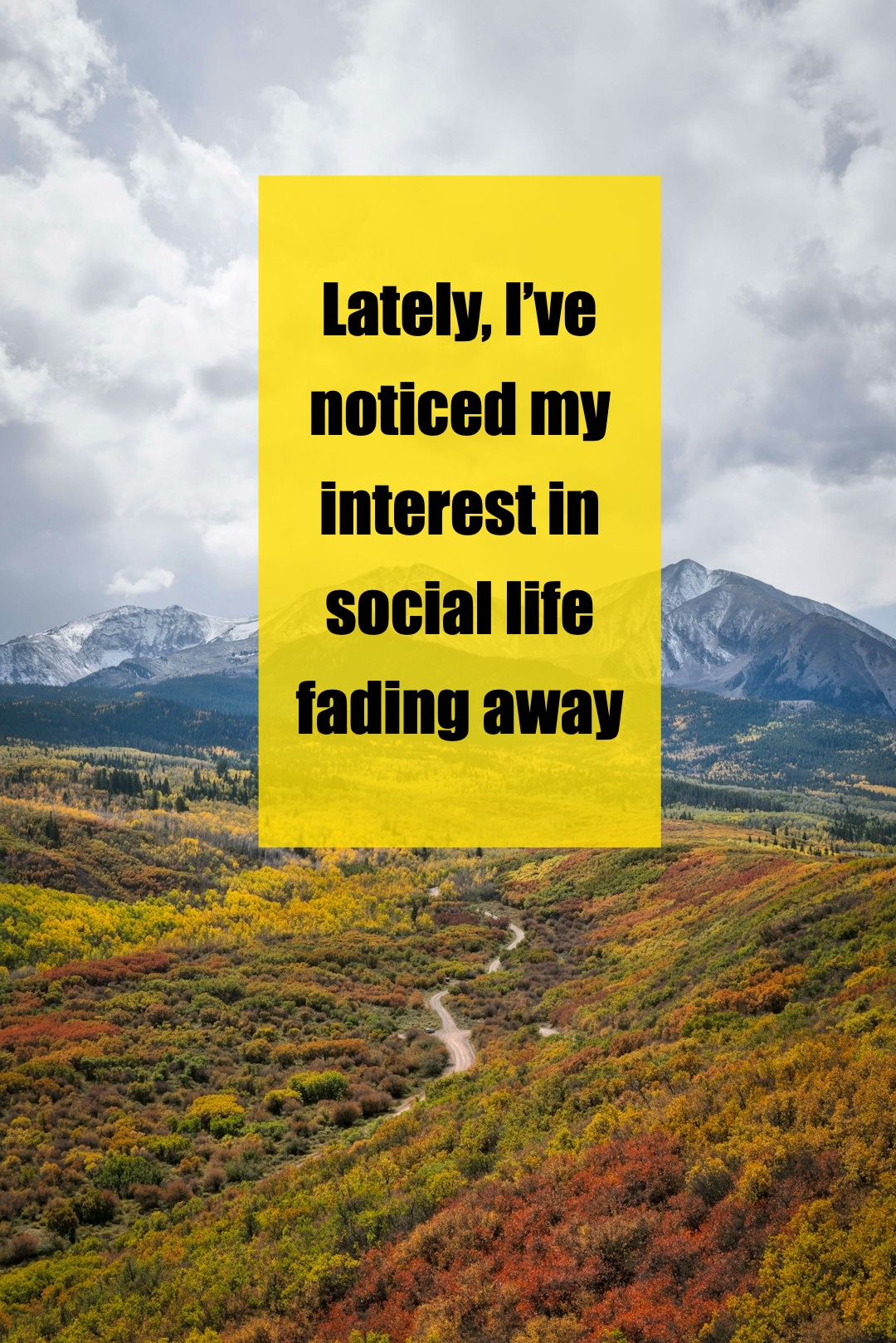 Drifting Away from Social Life: Is Anyone Else Feeling This?