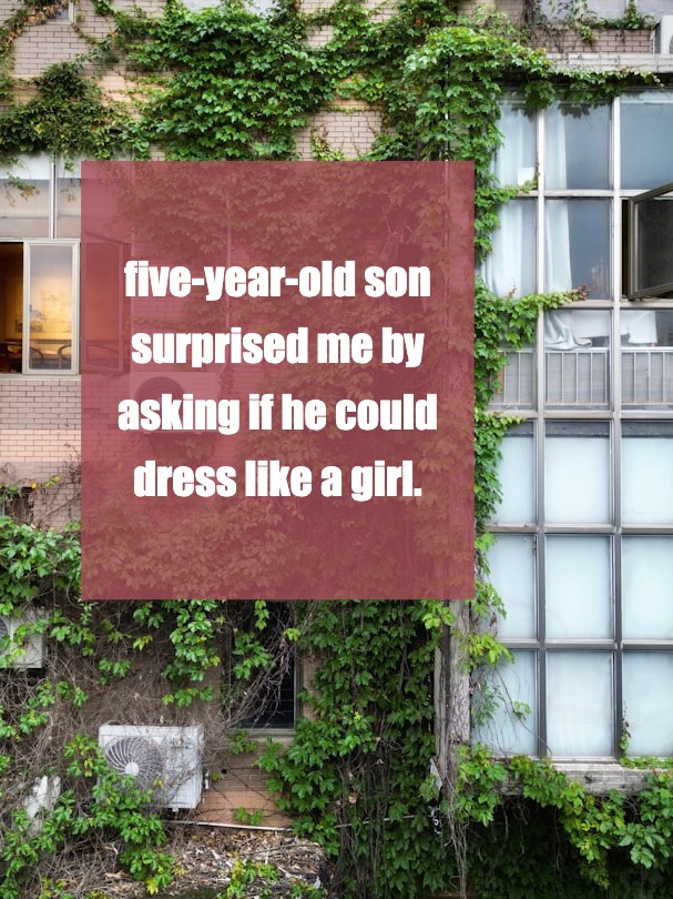 Navigating My Son’s Wish to Dress Like a Girl: A Parent’s Journey