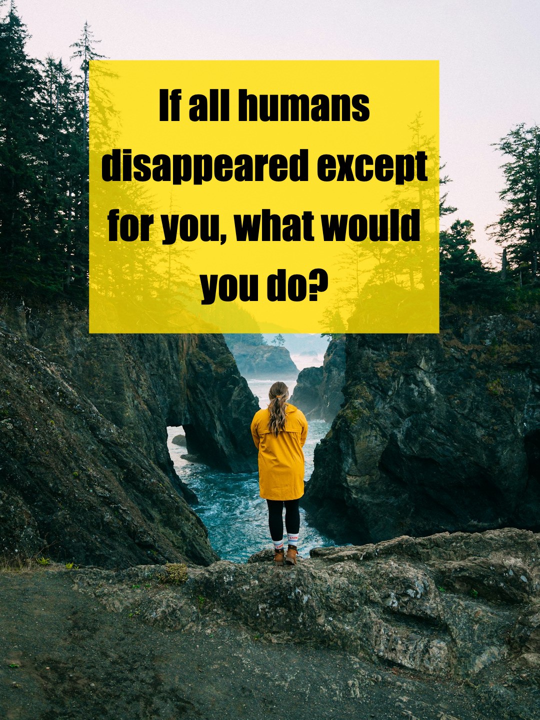 If You Were the Last Human on Earth, What Would You Do?