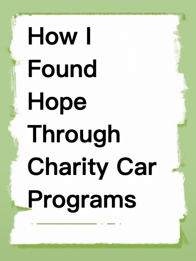 How I Found Hope Through Charity Car Programs