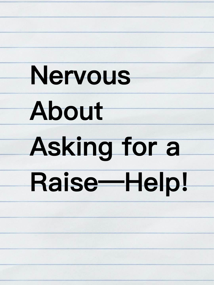 Nervous About Asking for a Raise—Help!