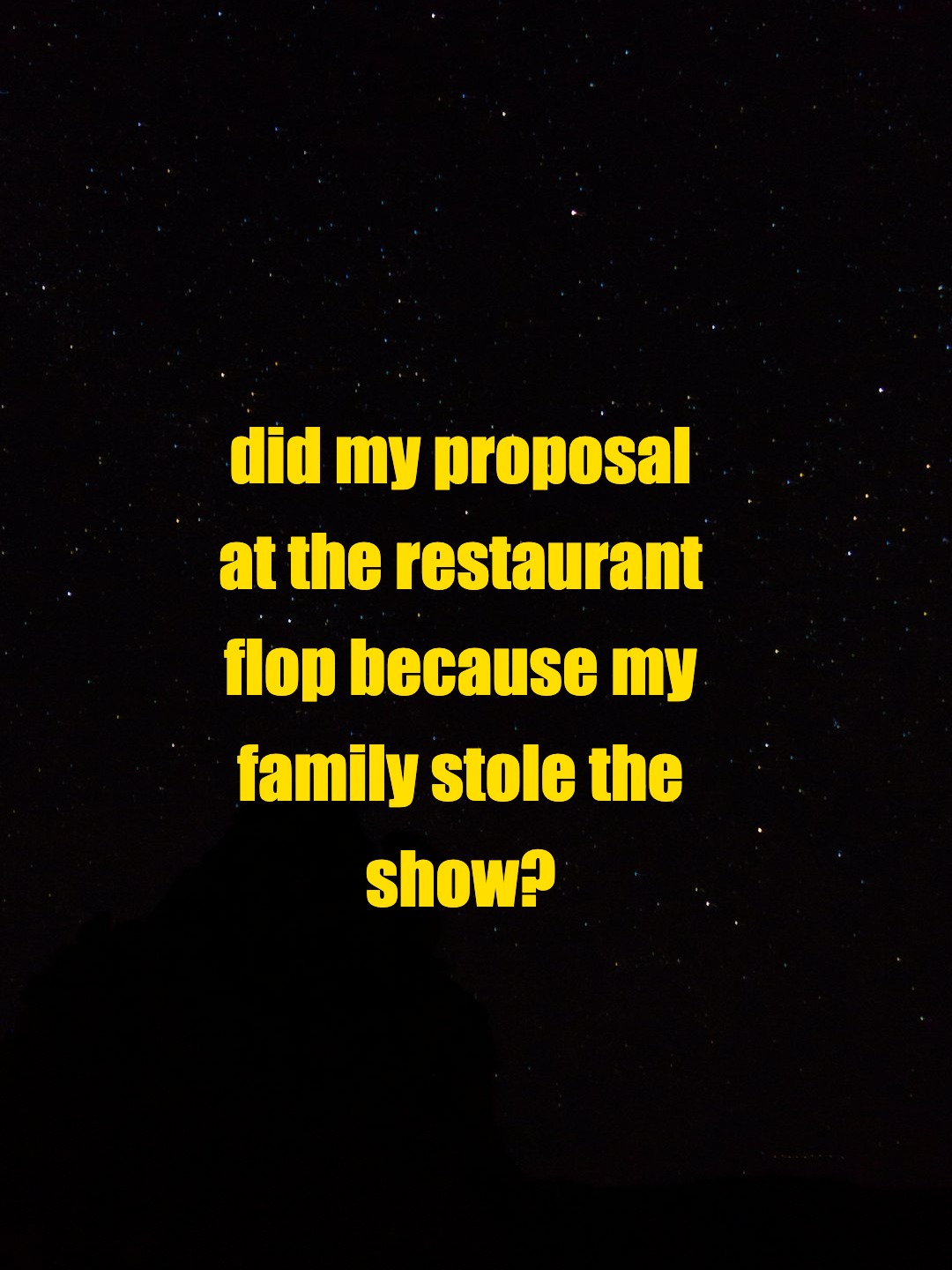 did my proposal at the restaurant flop because my family stole the show?