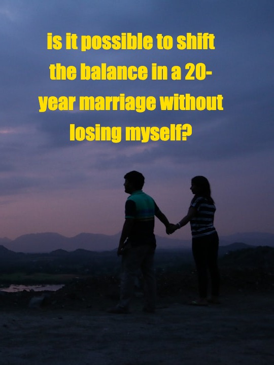 is it possible to shift the balance in a 20-year marriage without losing myself?