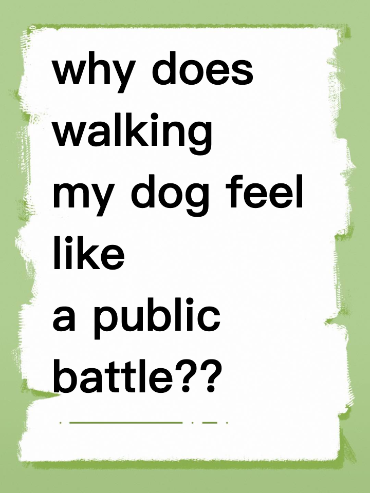 why does walking my dog feel like a public battle??