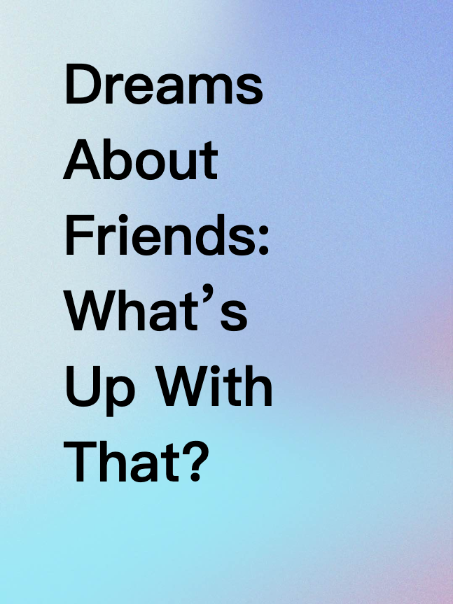 Dreams About Friends: What’s Up With That?