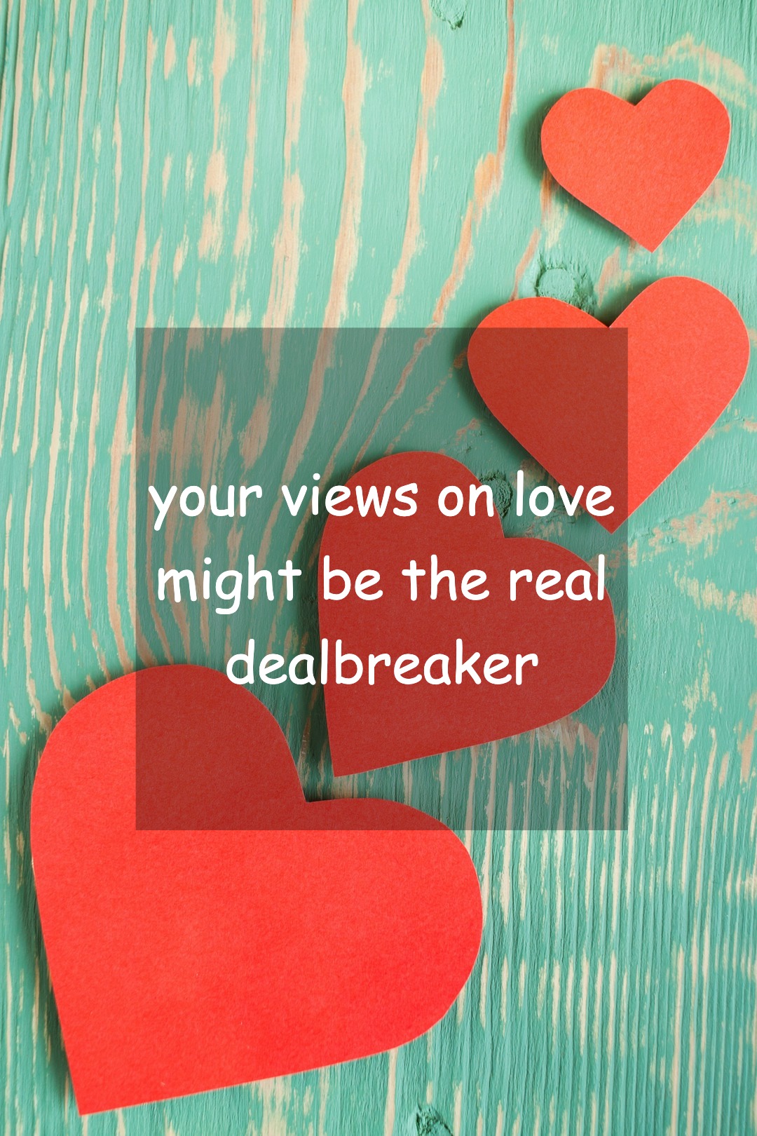 your views on love might be the real dealbreaker
