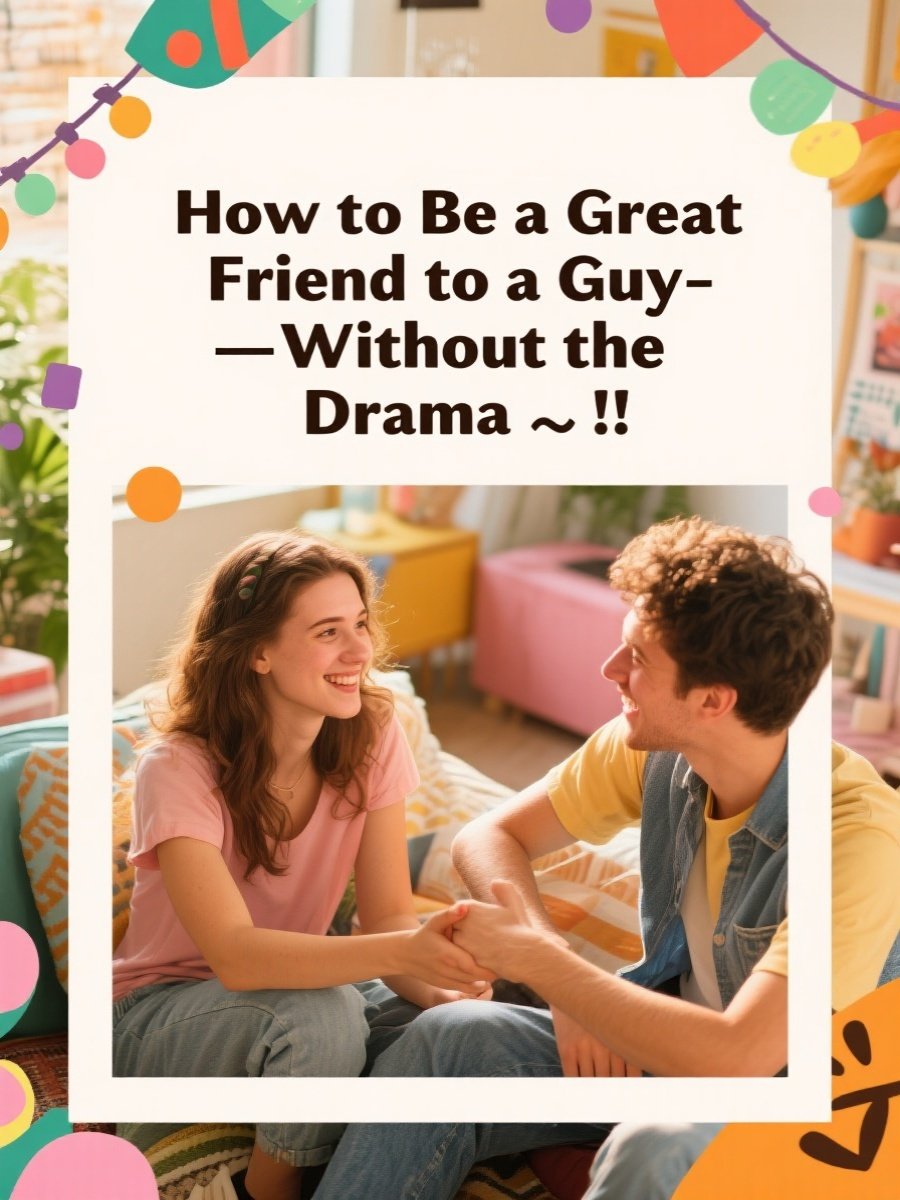 How to Be a Great Friend to a Guy—Without the Drama 😅