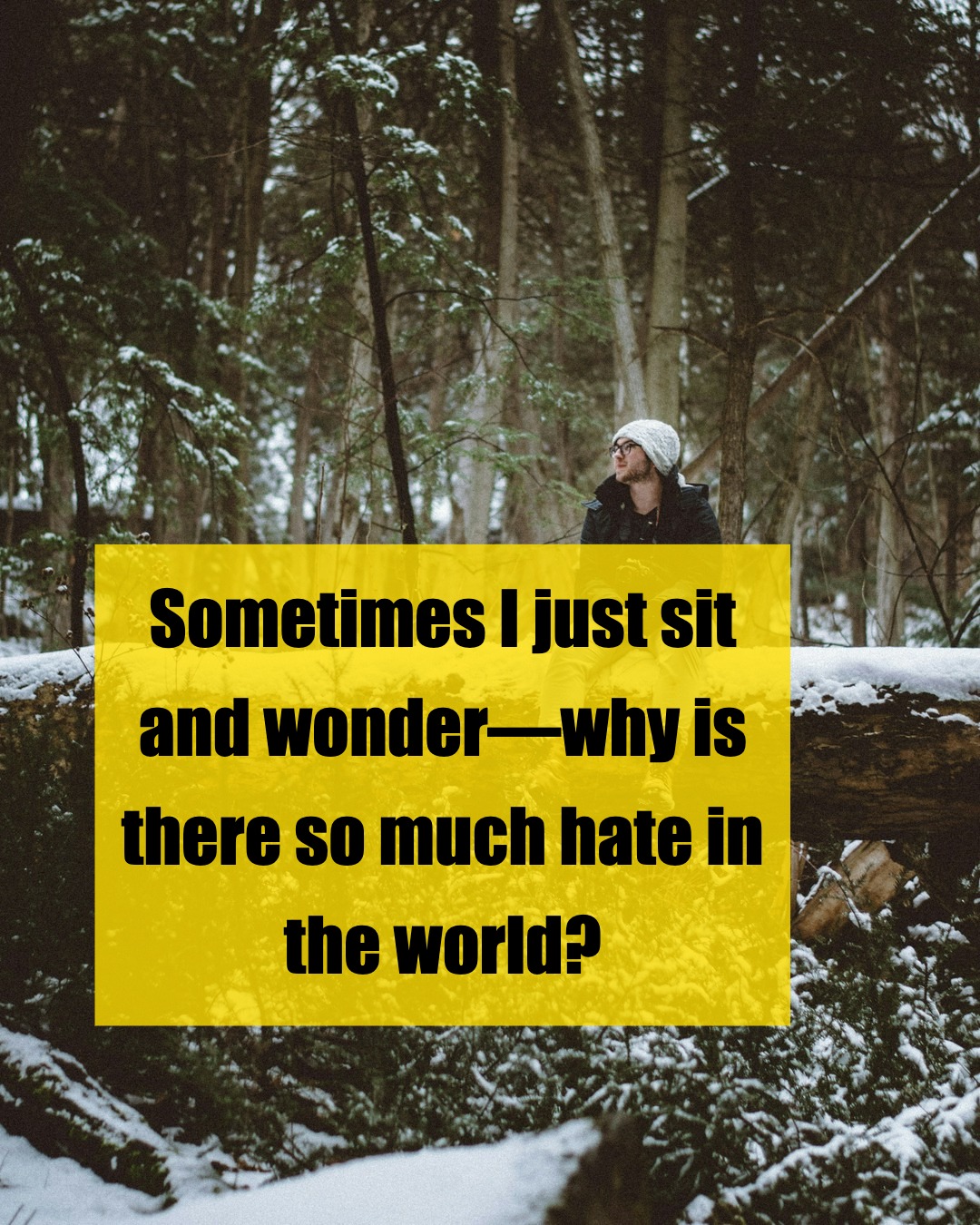 Why Is There So Much Hate When We All Want Peace?
