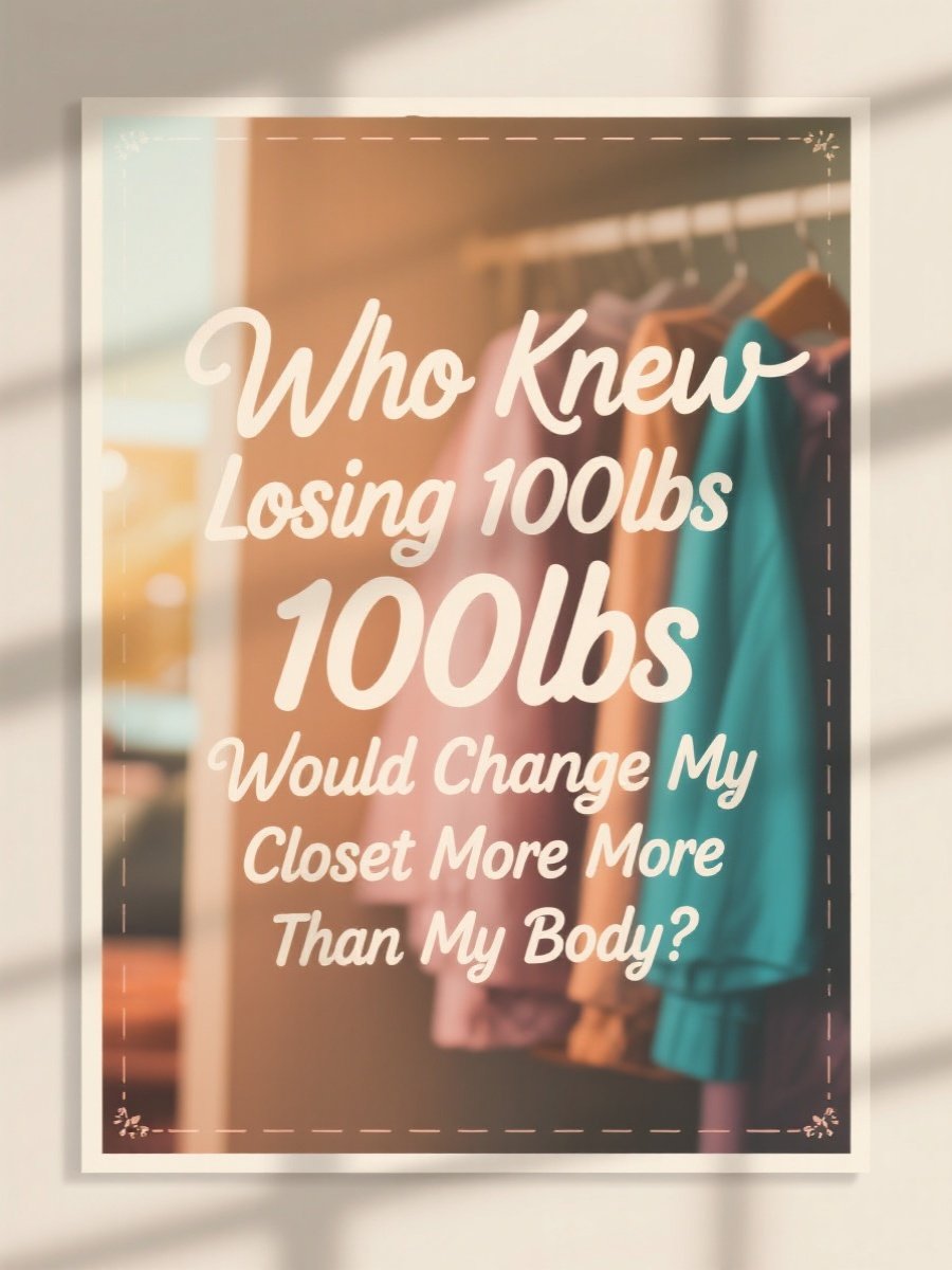 Who Knew Losing 100lbs Would Change My Closet More Than My Body?