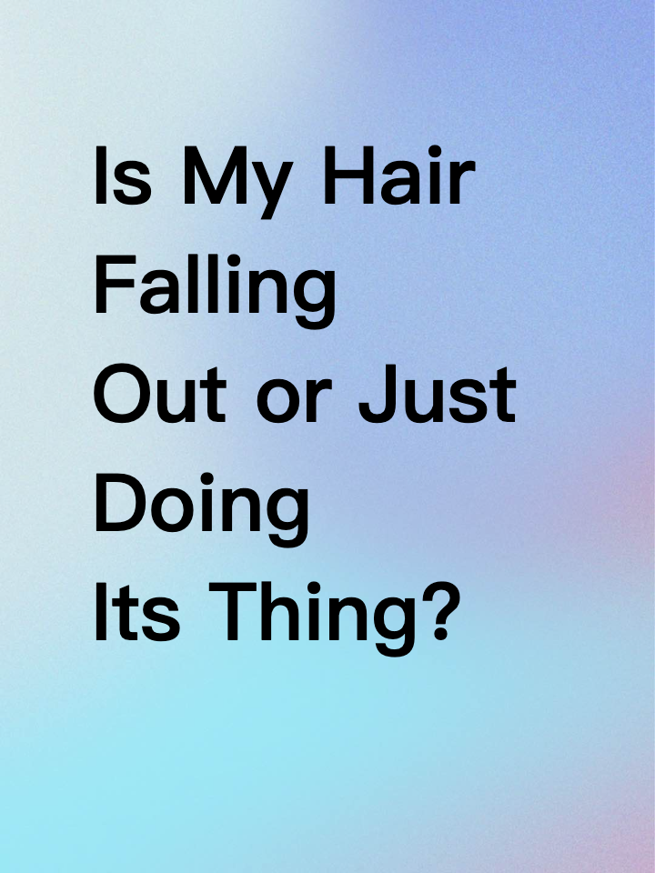 Is My Hair Falling Out or Just Doing Its Thing?