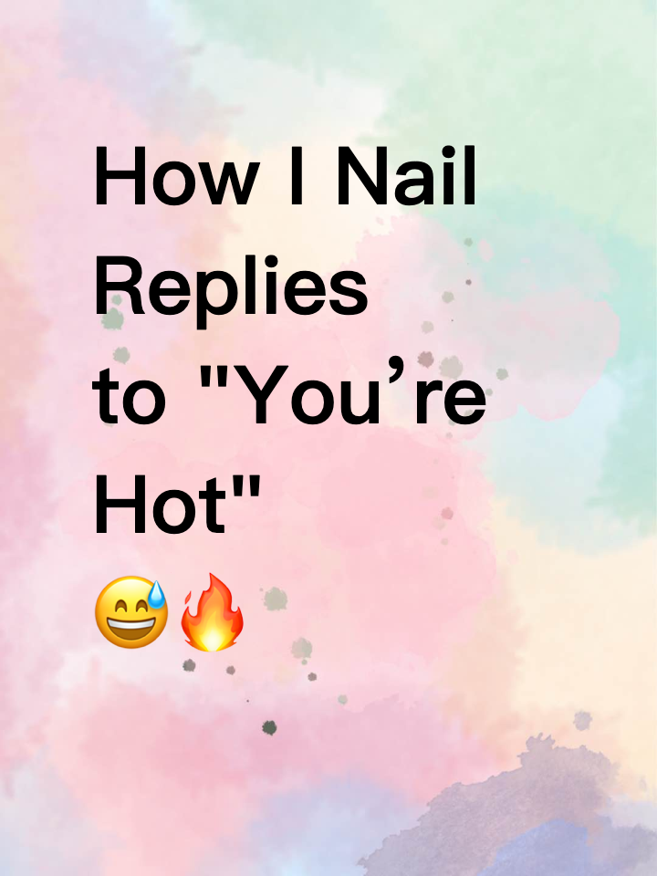 How I Nail Replies to "You’re Hot" 😅🔥