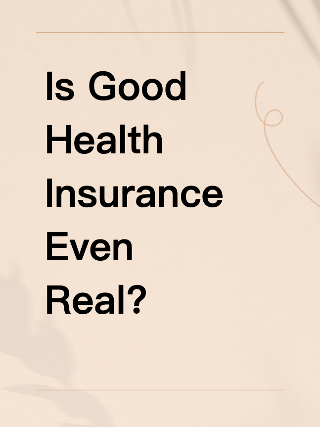 Is Good Health Insurance Even Real?