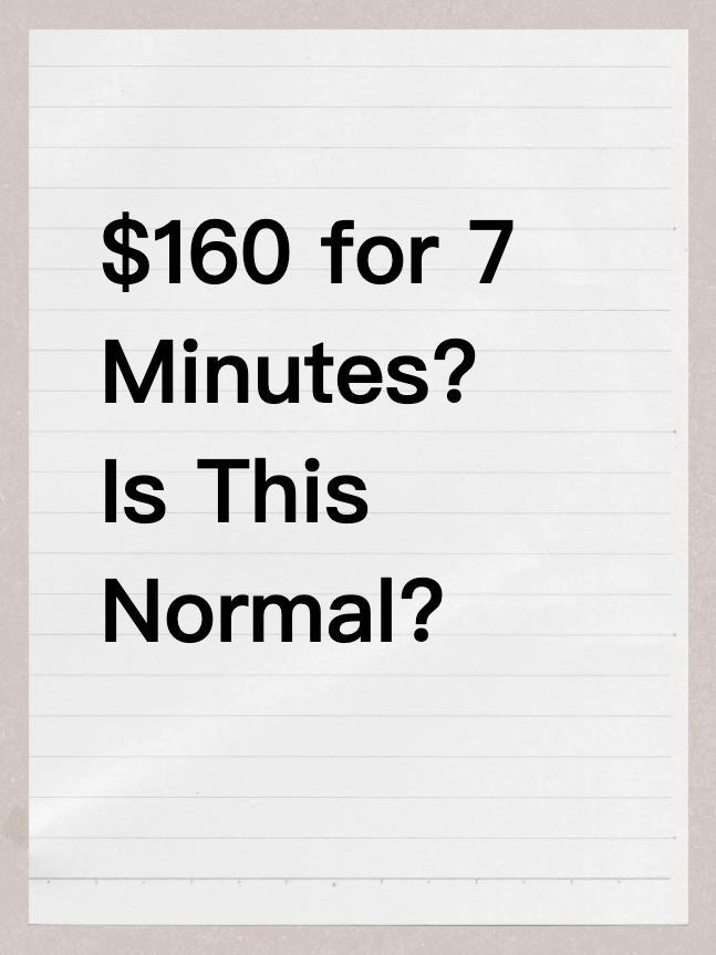 $160 for 7 Minutes? Is This Normal?