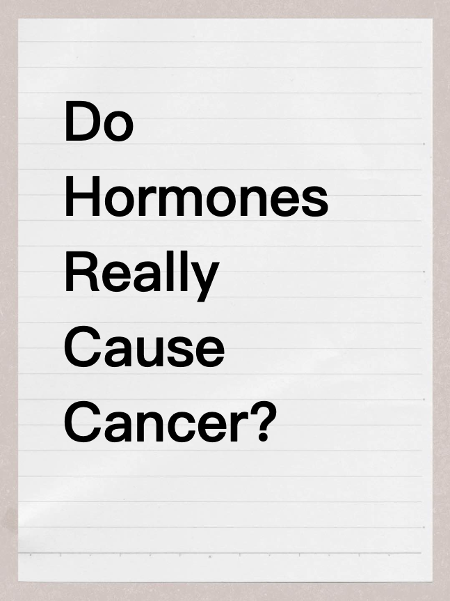 Do Hormones Really Cause Cancer?