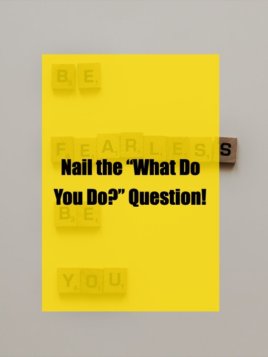 Nail the “What Do You Do?” Question!