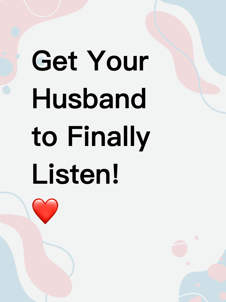 Get Your Husband to Finally Listen! ❤️