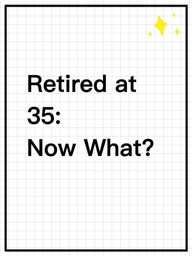 Retired at 35: Now What?