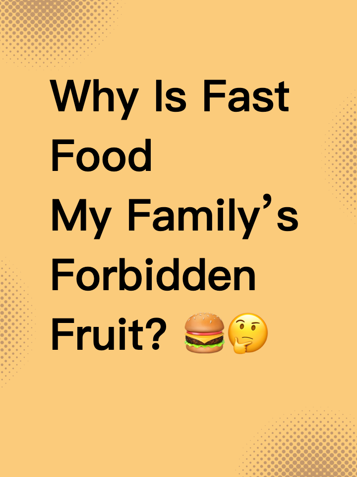 Why Is Fast Food My Family’s Forbidden Fruit? 🍔🤔