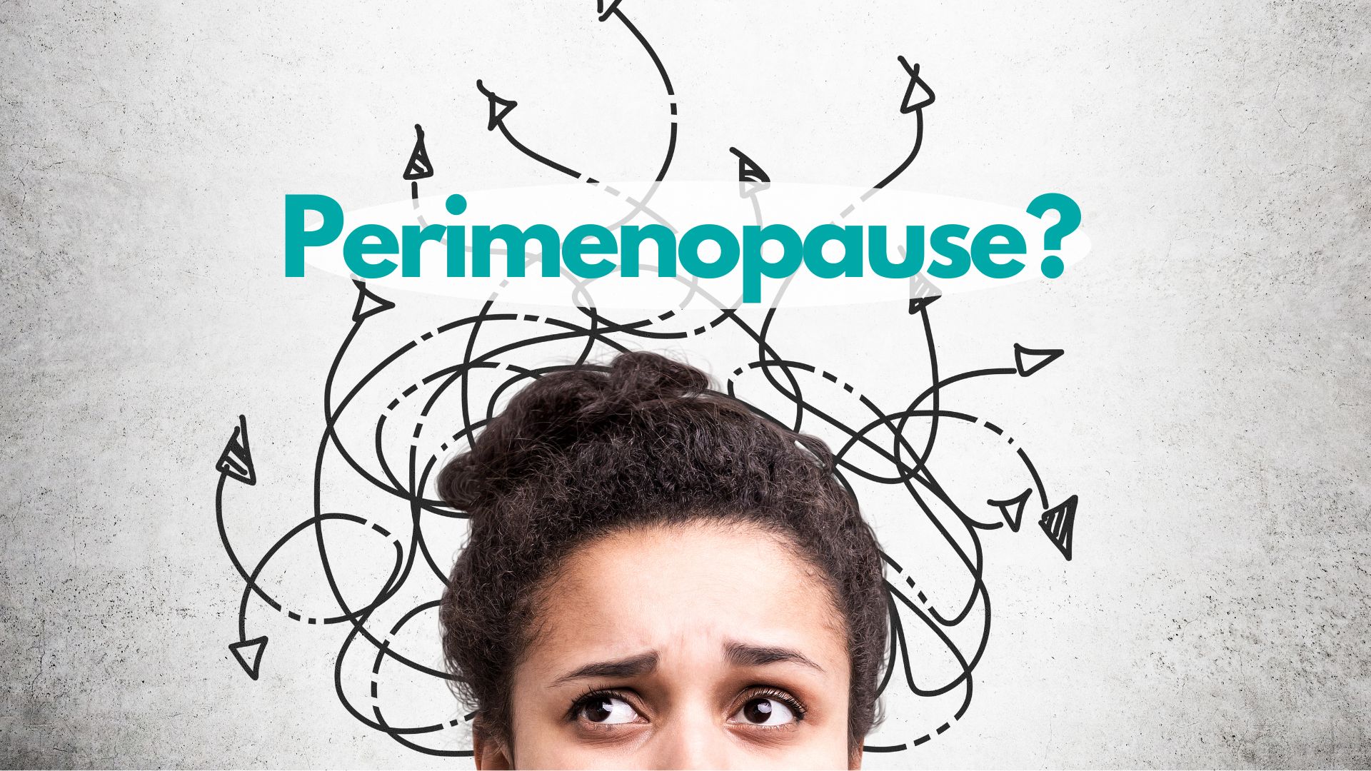 Is Perimenopause Happening Sooner Now?