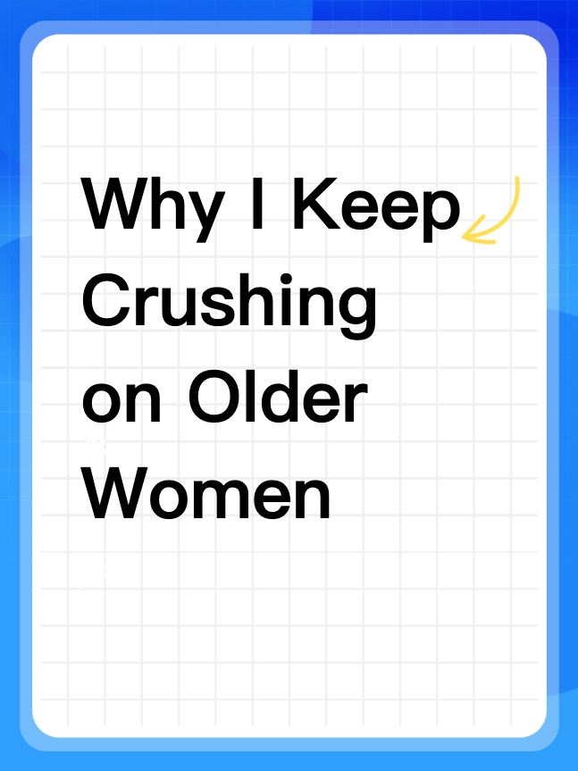 Why I Keep Crushing on Older Women