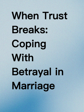 When Trust Breaks: Coping With Betrayal in Marriage