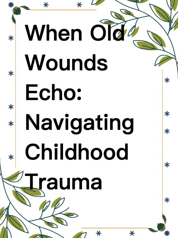 When Old Wounds Echo: Navigating Childhood Trauma as a Parent