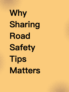 Why Sharing Road Safety Tips Matters Every Day