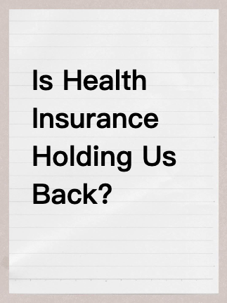 Is Health Insurance Holding Us Back?