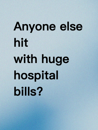 Anyone else hit with huge hospital bills?