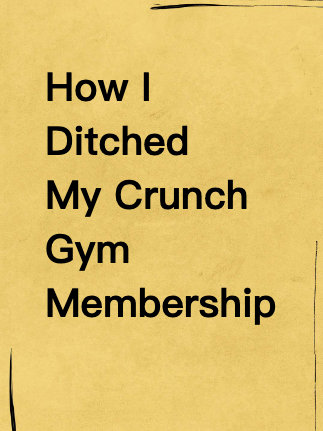 How I Ditched My Crunch Gym Membership