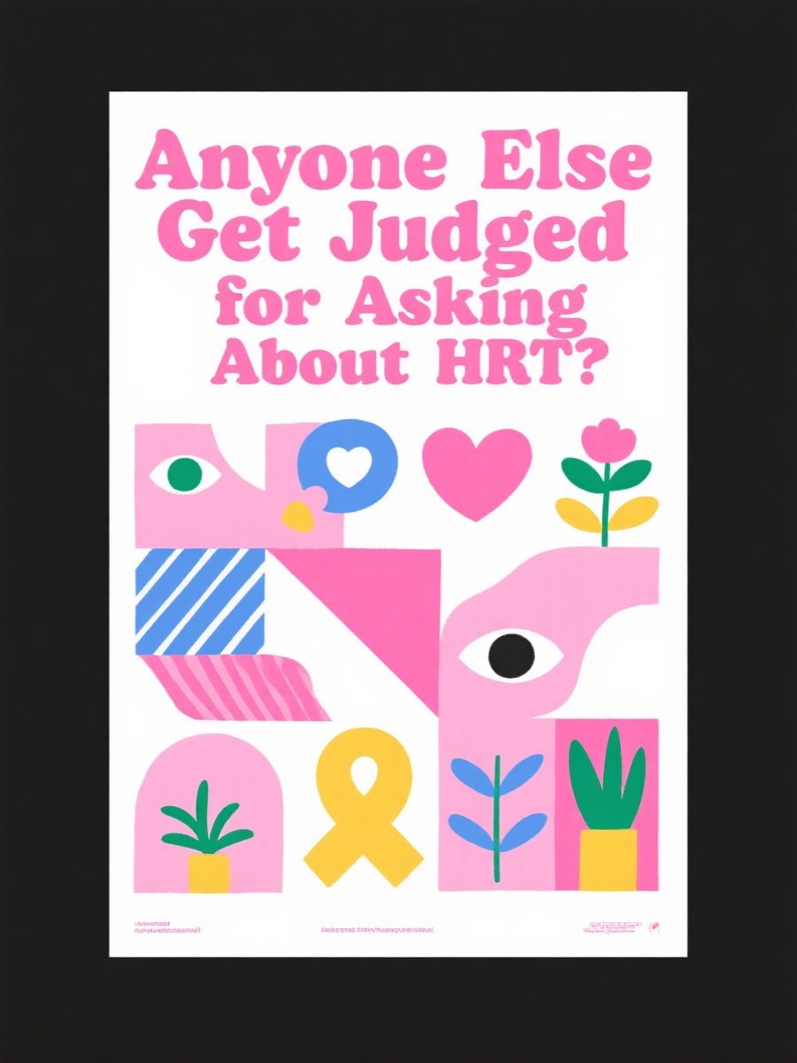 Anyone Else Get Judged for Asking About HRT?