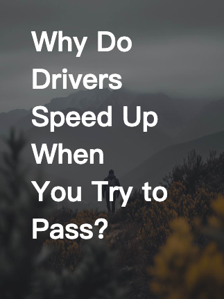 Why Do Drivers Speed Up When You Try to Pass?