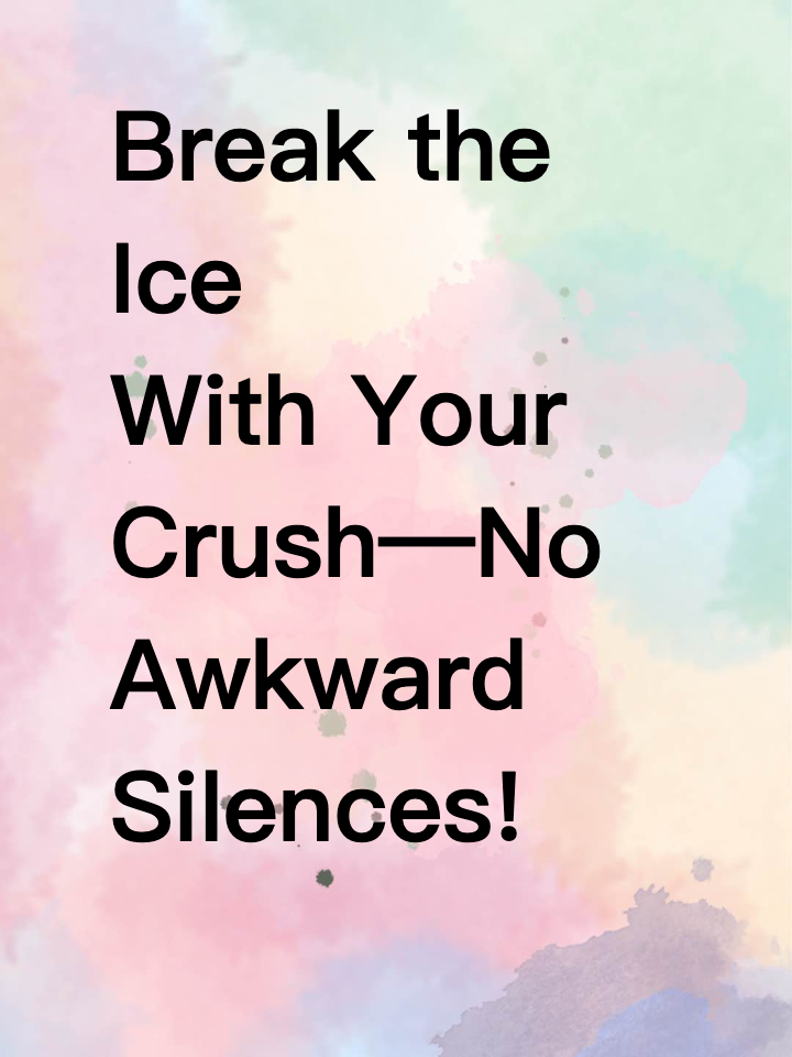 Break the Ice With Your Crush—No Awkward Silences!