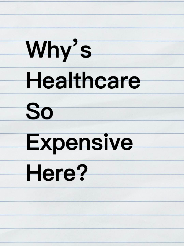 Why’s Healthcare So Expensive Here?