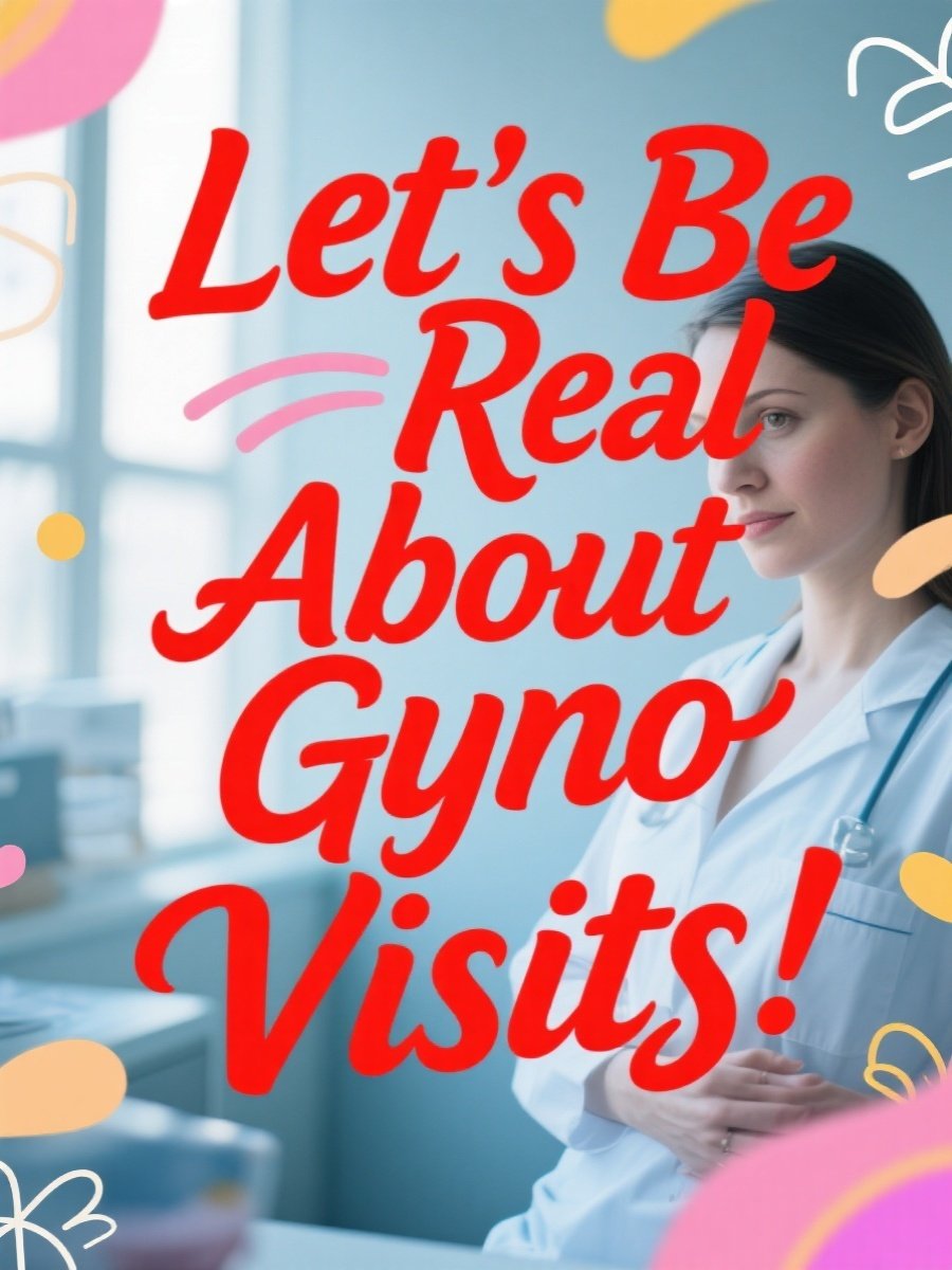 Let’s Be Real About Gyno Visits