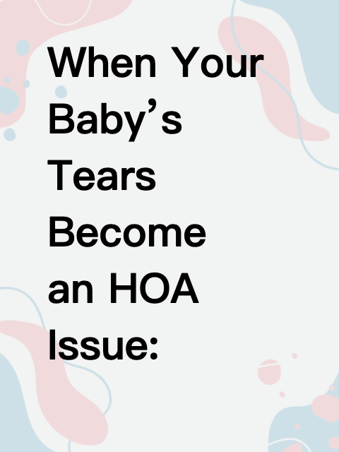 When Your Baby’s Tears Become an HOA Issue: Our Family’s Surprising Struggle