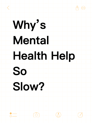 Why’s Mental Health Help So Slow?