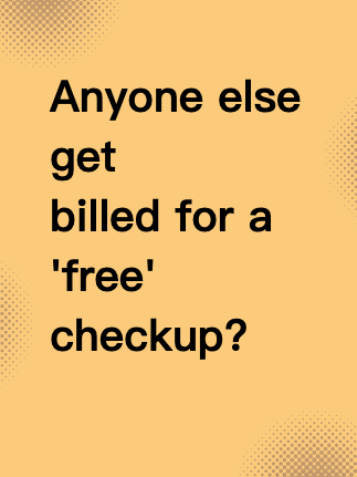 Anyone else get billed for a 'free' checkup?