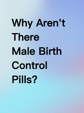 Why Aren't There Male Birth Control Pills?
