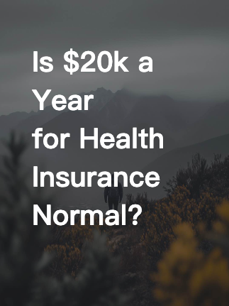 Is $20k a Year for Health Insurance Normal?