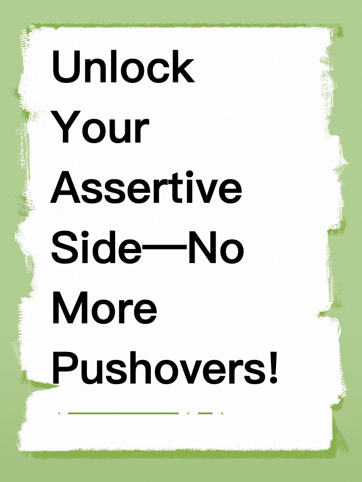 Unlock Your Assertive Side—No More Pushovers!