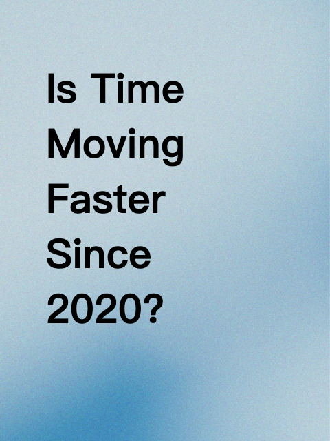 Is Time Moving Faster Since 2020?